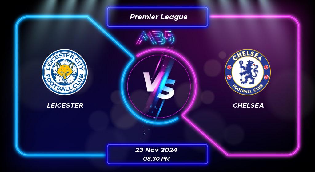 Prediksi Skor Leicester vs Chelsea Premier League 2024