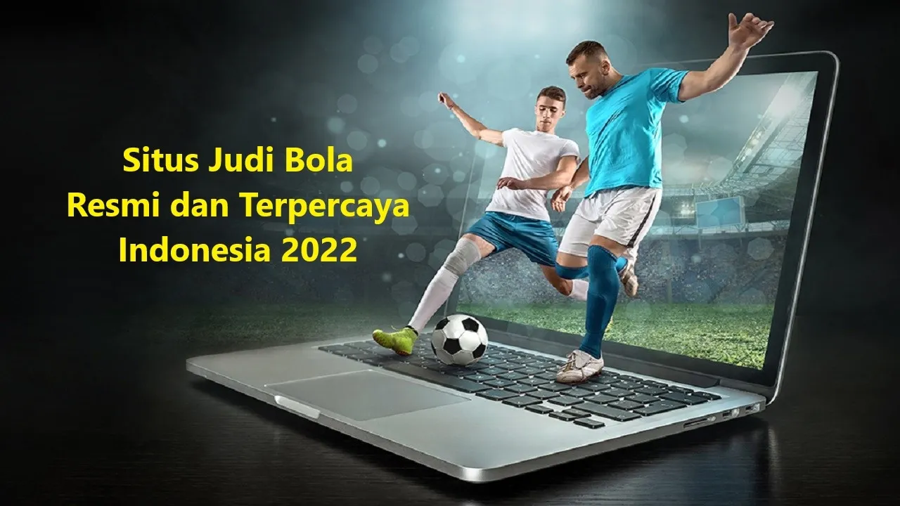 Situs Judi Bola Resmi dan Terpercaya Indonesia 2022